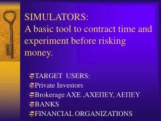 SIMULATORS: A basic tool to contract time and experiment before risking money.