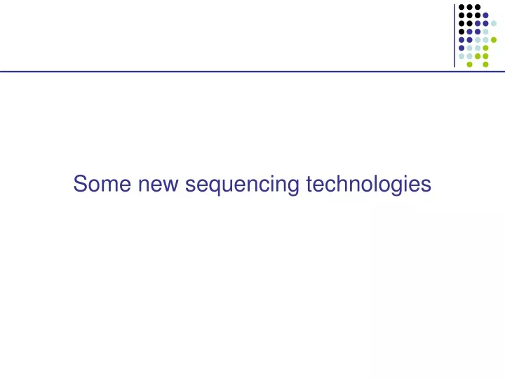 some new sequencing technologies