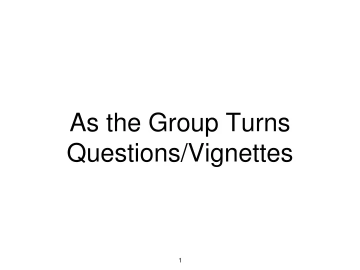 as the group turns questions vignettes