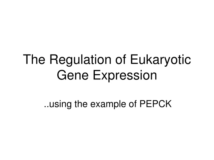 the regulation of eukaryotic gene expression