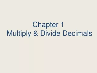Chapter 1  Multiply &amp; Divide Decimals