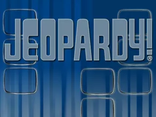 Lets play JEOPARDY!!!