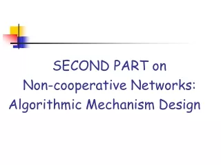 SECOND PART on  Non-cooperative Networks: Algorithmic Mechanism Design