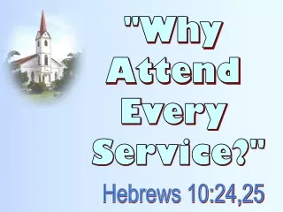 &quot;Why  Attend  Every  Service?&quot;