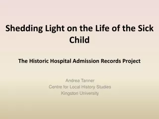 Shedding Light on the Life of the Sick Child The Historic Hospital Admission Records Project