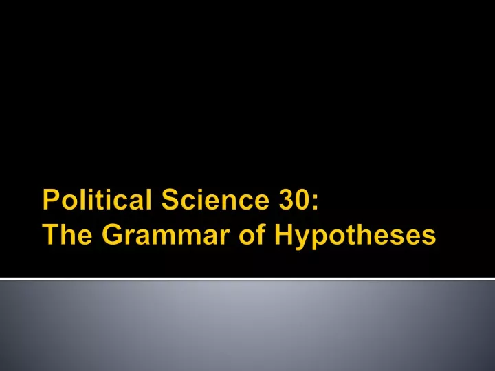 political science 30 the grammar of hypotheses