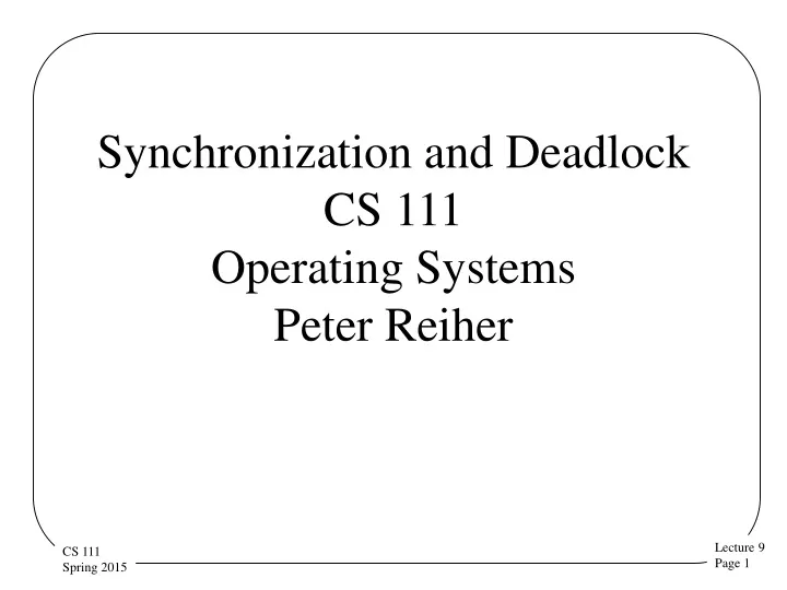 synchronization and deadlock cs 111 operating systems peter reiher