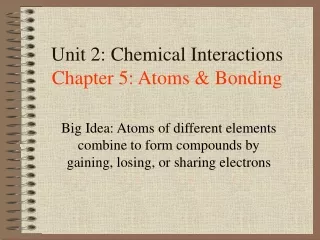 Unit 2: Chemical Interactions Chapter 5: Atoms &amp; Bonding