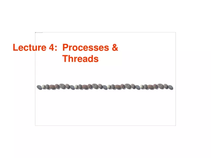 lecture 4 processes threads