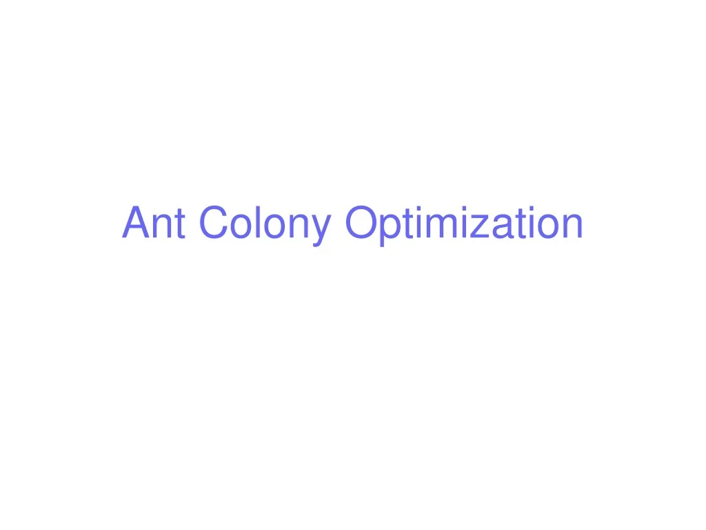 PPT - Ant Colony Optimization PowerPoint Presentation, free download ...