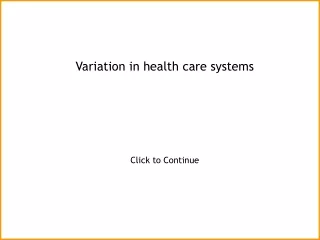 Variation in health care systems Click to Continue