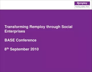 Transforming Remploy through Social Enterprises BASE Conference  8 th  September 2010