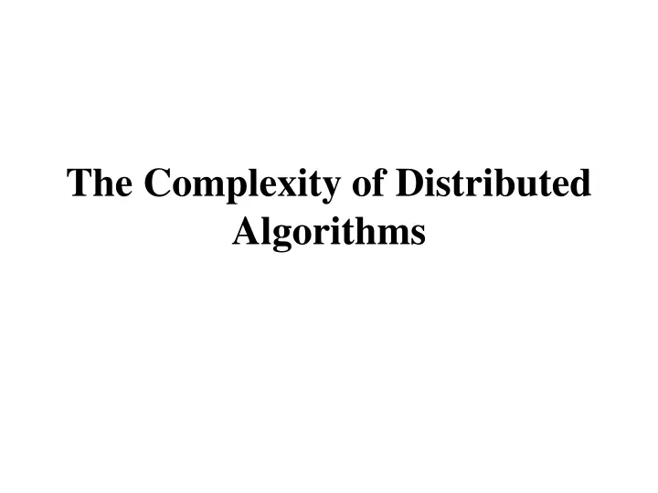 the complexity of distributed algorithms