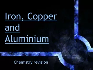 Iron, Copper and Aluminium