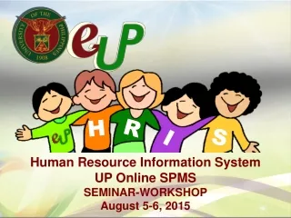Human Resource Information System UP Online SPMS SEMINAR-WORKSHOP August 5-6, 2015