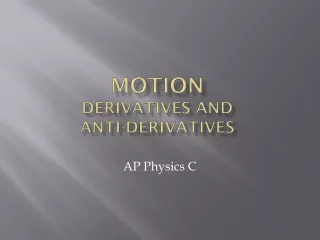Motion Derivatives and  Anti-derivatives