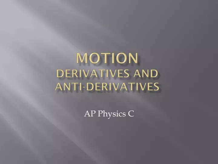 motion derivatives and anti derivatives