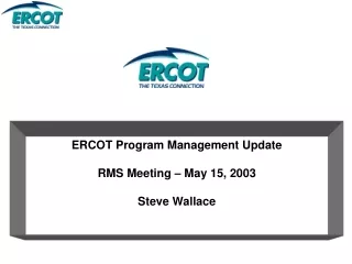 ERCOT Program Management Update RMS Meeting – May 15, 2003 Steve Wallace