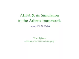 ALFA &amp; its Simulation in the Athena framework status 29.11.2010