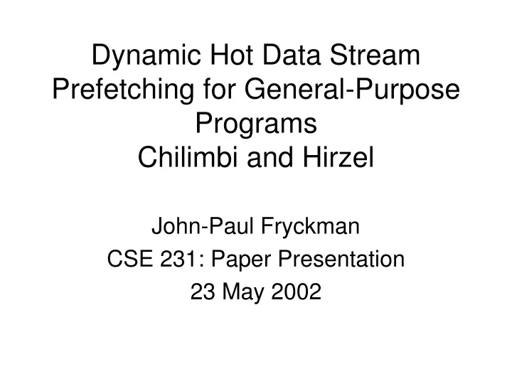 dynamic hot data stream prefetching for general purpose programs chilimbi and hirzel