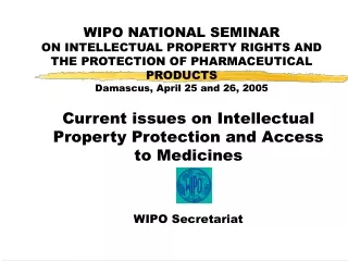 Current issues on Intellectual Property Protection and Access to Medicines WIPO Secretariat