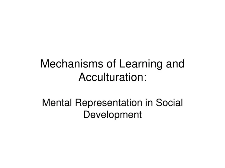 mechanisms of learning and acculturation