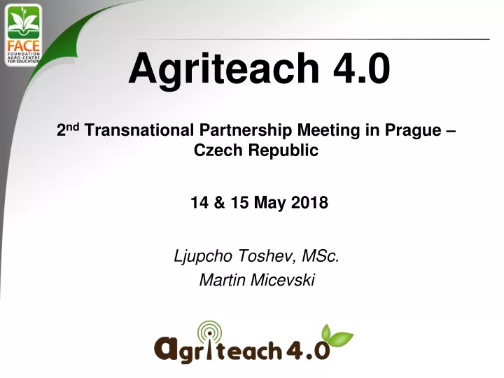 agriteach 4 0 2 nd transnational partnership meeting in prague czech republic 14 15 may 2018