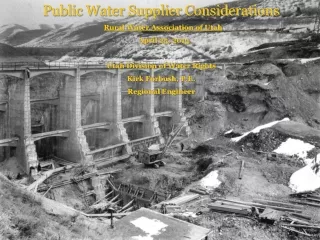 Public Water Supplier Considerations Rural Water Association of Utah April 25, 2013