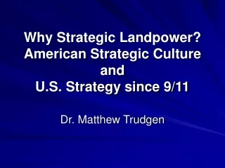 Why Strategic Landpower? American Strategic Culture and  U.S. Strategy since 9/11
