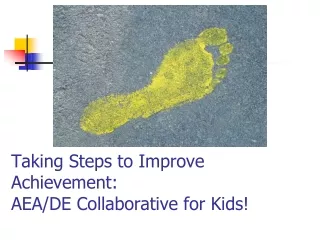 Taking Steps to Improve Achievement: AEA/DE Collaborative for Kids!