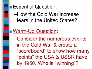 Essential Question : How the Cold War increase fears in the United States? Warm-Up Question :