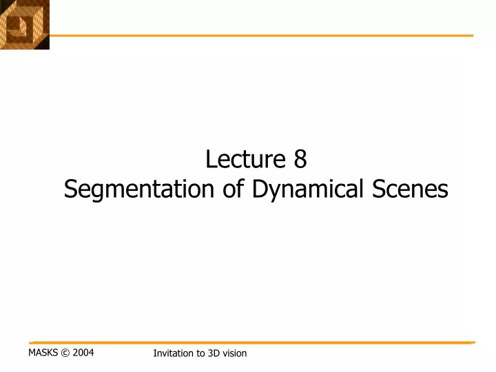 lecture 8 segmentation of dynamical scenes