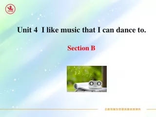 Unit  4   I like music that I can dance to. Section B