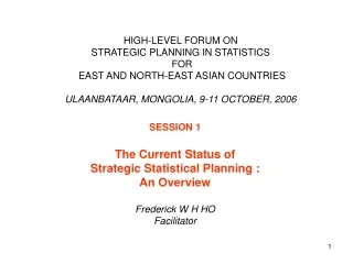 S ESSION 1 The Current Status of  Strategic Statistical Planning  : An Overview Frederick W H HO
