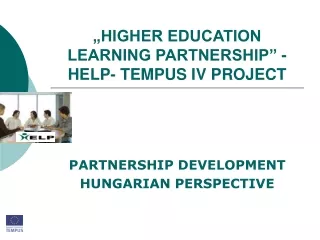 „HIGHER EDUCATION LEARNING PARTNERSHIP” -   HELP- TEMPUS IV PROJECT
