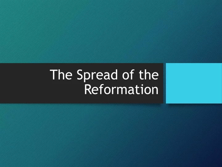 the spread of the reformation