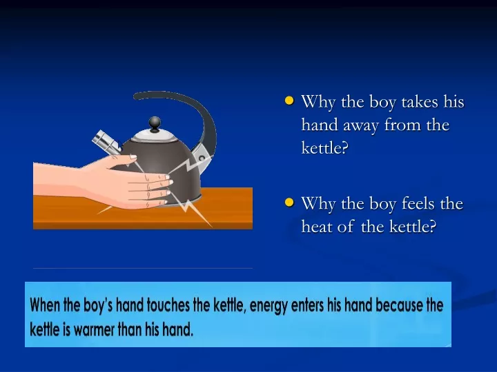 why the boy takes his hand away from the kettle