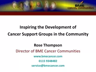 Inspiring the Development of  Cancer Support Groups in the Community Rose Thompson