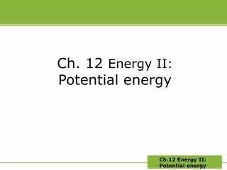 Ch. 12  Energy II: Potential energy
