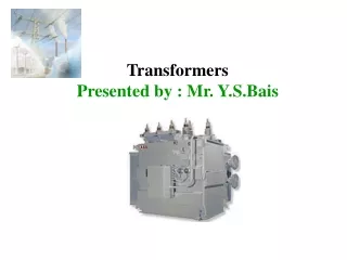 Transformers Presented by : Mr. Y.S.Bais