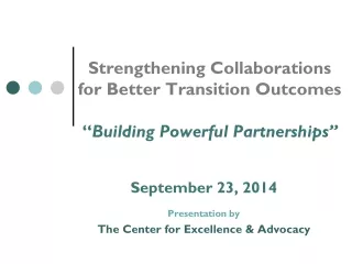 Strengthening Collaborations for Better Transition Outcomes “ Building Powerful Partnerships”