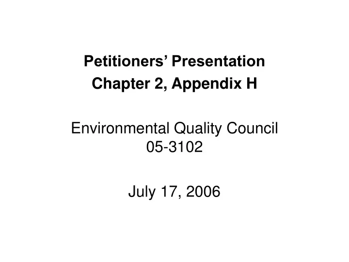 petitioners presentation chapter 2 appendix h environmental quality council 05 3102 july 17 2006