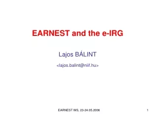 EARNEST and the e-IRG Lajos BÁLINT &lt;lajos.balint@niif.hu&gt;
