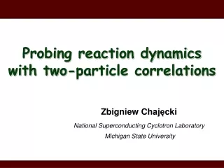 Zbigniew  Chaj ę cki National Superconducting Cyclotron Laboratory  Michigan State University