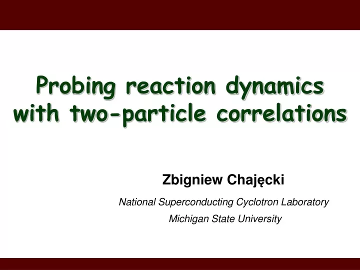 zbigniew chaj cki national superconducting cyclotron laboratory michigan state university