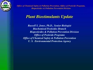 Plant Biostimulants Update Russell S. Jones, Ph.D., Senior Biologist Biochemical Pesticides Branch
