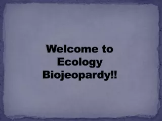 Welcome to  Ecology Biojeopardy!!