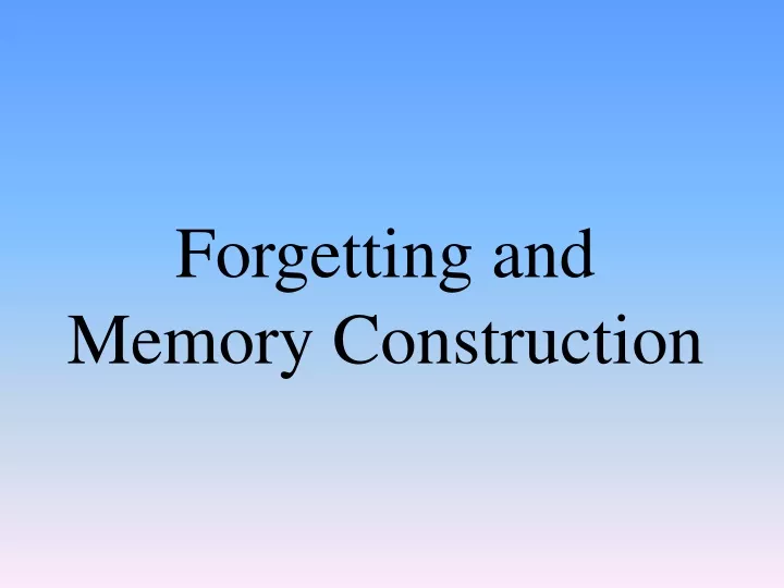 forgetting and memory construction