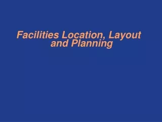 Facilities Location, Layout and Planning
