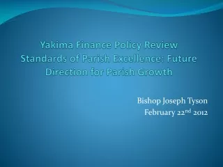 Yakima Finance Policy Review Standards of Parish Excellence: Future Direction for Parish Growth